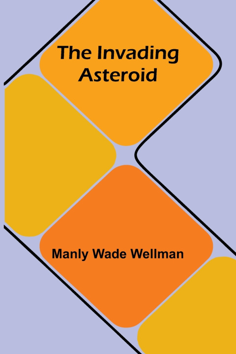 Kniha The invading asteroid Manly Wade Wellman