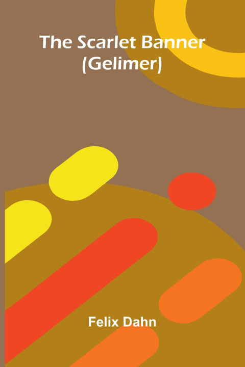 Kniha The Scarlet Banner (Gelimer) Felix Dahn