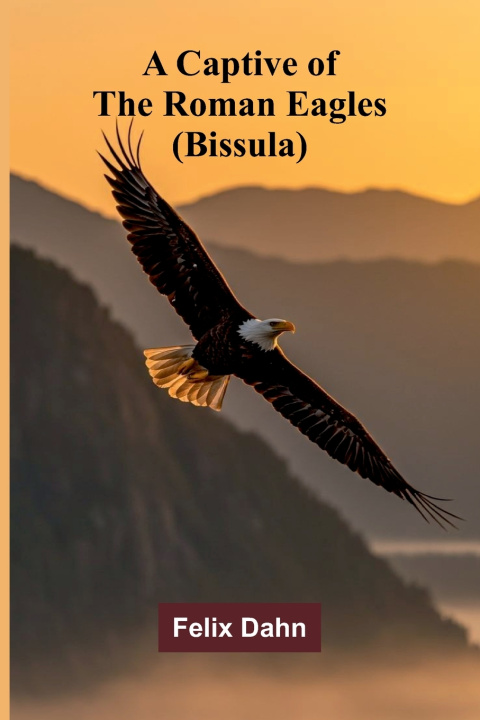 Knjiga A Captive of the Roman Eagles (Bissula) Felix Dahn