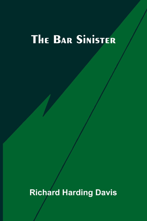 Kniha The Bar Sinister Richard Harding Davis