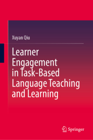 Kniha Learner Engagement in Task-Based Language Teaching and Learning Xuyan Qiu