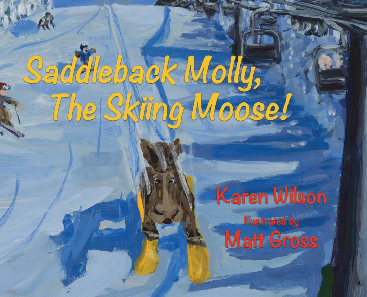 Kniha Saddleback Molly, The Skiing Moose! Karen Susan Wilson