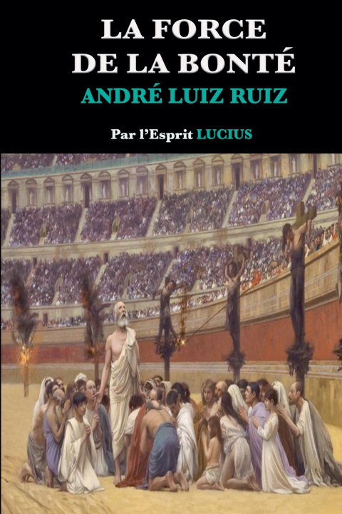 Kniha LA FORCE DE LA BONTÉ André Luiz Ruiz