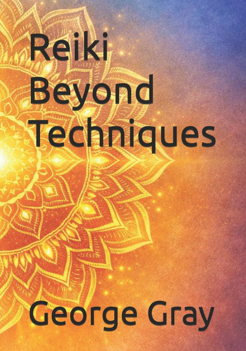 Kniha Reiki Beyond Techniques George Gray
