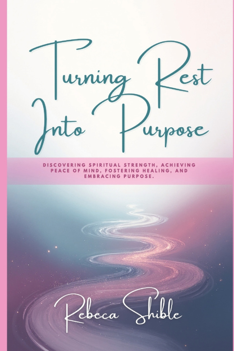 Knjiga Turning Rest Into Purpose Rebeca Shible