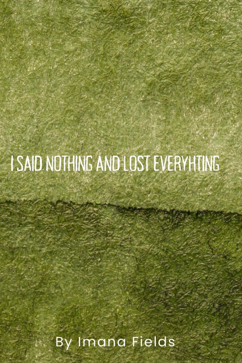 Kniha I Said Nothing and Lost Everything Imana Fields