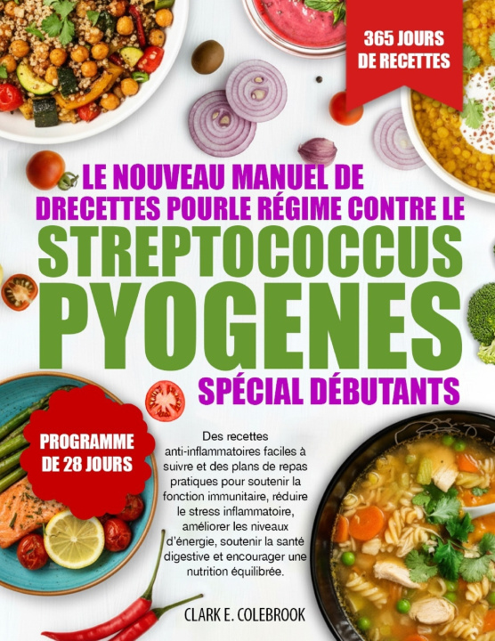 Kniha LE NOUVEAU MANUEL DE RECETTES POUR LE RÉGIME CONTRE LE STREPTOCOCCUS PYOGENES - SPÉCIAL DÉBUTANTS Clark E. Colebrook