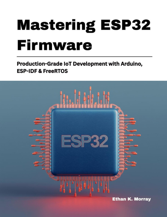 Kniha Mastering ESP32 Firmware Ethan K. Morray