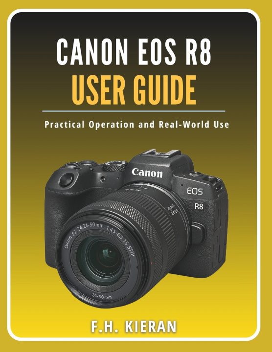 Kniha Canon EOS R8 User Guide F.H. Kieran