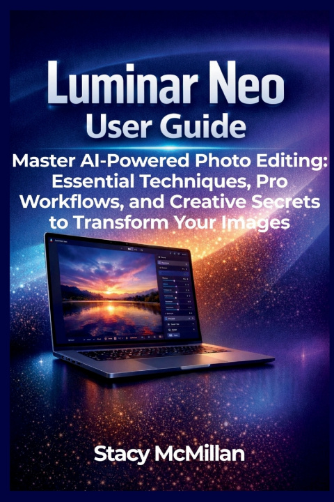 Kniha Luminar Neo User Guide Stacy McMillan