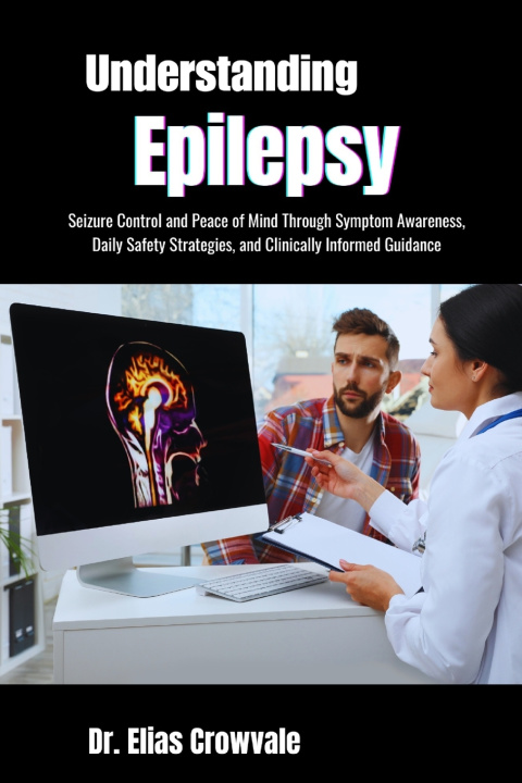 Kniha Understanding Epilepsy Dr. Elias Crowvale