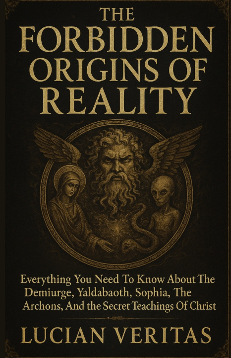 Knjiga THE FORBIDDEN ORIGINS OF REALITY Lucian Veritas