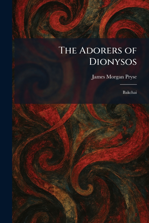 Kniha The Adorers of Dionysos James Morgan Pryse