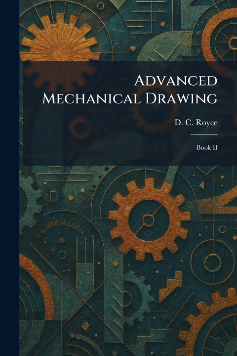 Kniha Advanced Mechanical Drawing D. C. Royce