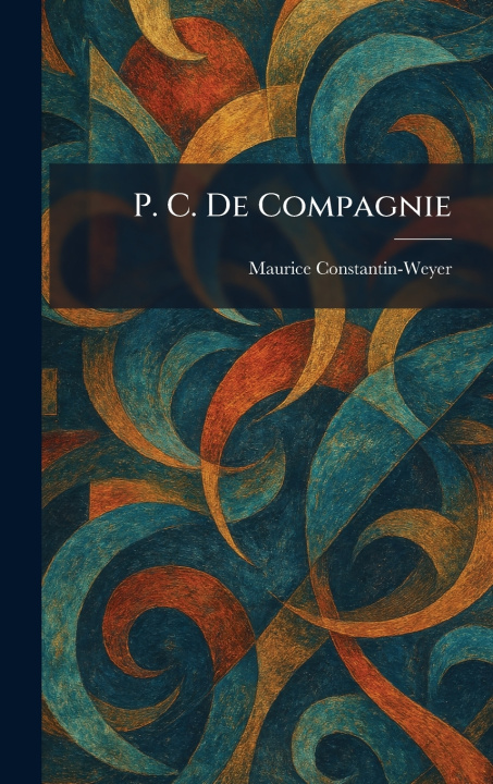 Kniha P. C. De Compagnie Maurice Constantin-Weyer