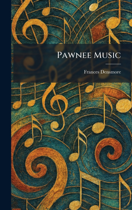 Kniha Pawnee Music Frances Densmore