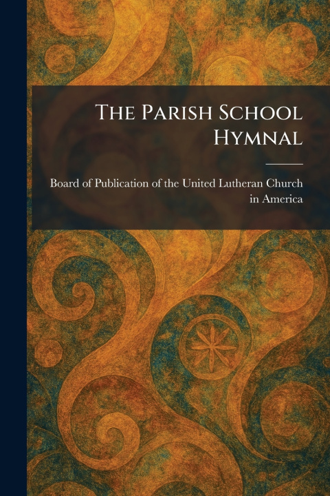 Kniha The Parish School Hymnal Board of Publication of the United Lu...
