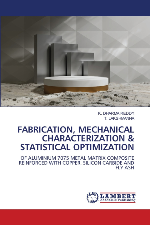 Kniha FABRICATION, MECHANICAL CHARACTERIZATION & STATISTICAL OPTIMIZATION K. Dharma Reddy
