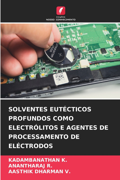 Knjiga SOLVENTES EUTÉCTICOS PROFUNDOS COMO ELECTRÓLITOS E AGENTES DE PROCESSAMENTO DE ELÉCTRODOS KADAMBANATHAN K.