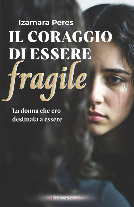 Kniha IL CORAGGIO DI ESSERE FRAGILE Izamara Peres