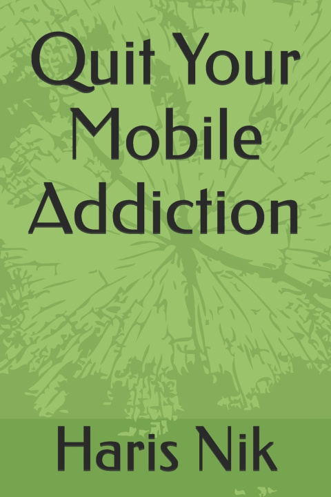Kniha Quit Your Mobile Addiction Haris Nik