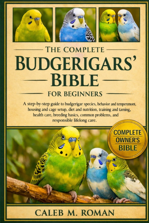Kniha THE COMPLETE BUDGERIGARS' BIBLE FOR BEGINNERS CALEB M. ROMAN