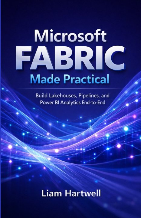 Kniha Microsoft Fabric Made Practical Liam Hartwell