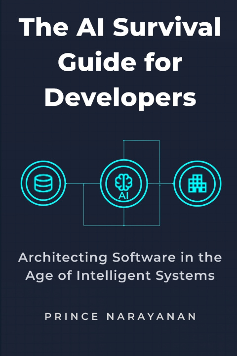 Kniha THE AI SURVIVAL GUIDE FOR DEVELOPERS Prince Narayanan