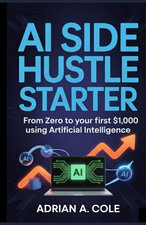 Kniha AI SIDE HUSTLE STARTER Adrian A. Cole