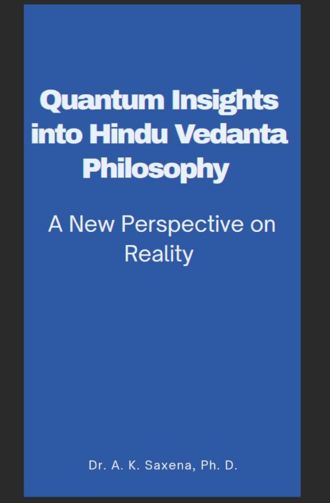 Knjiga Quantum Insights into Hindu Vedanta Philosophy Awdhesh Kumar Saxena Ph.D.