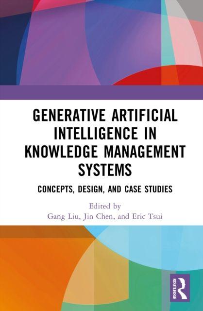 Book Generative Artificial Intelligence in Knowledge Management Systems Gang Liu