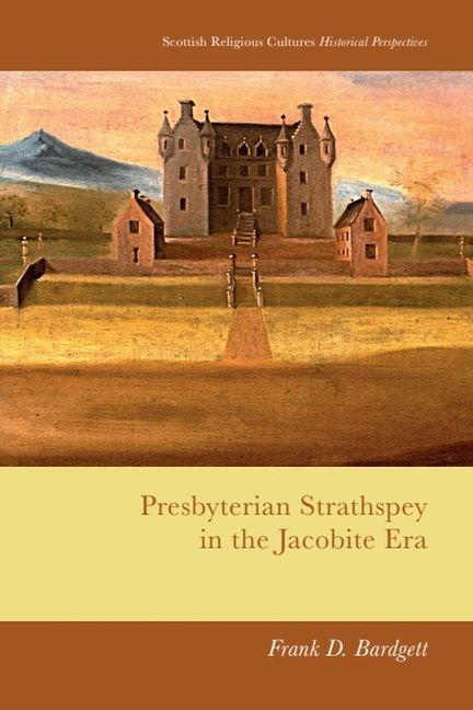 Knjiga Presbyterian Strathspey in the Jacobite Era Frank D. Bardgett