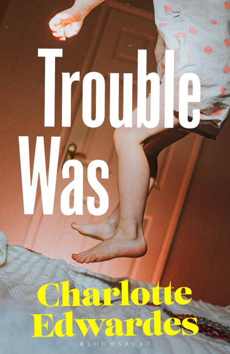 Kniha Trouble Was Charlotte Edwardes