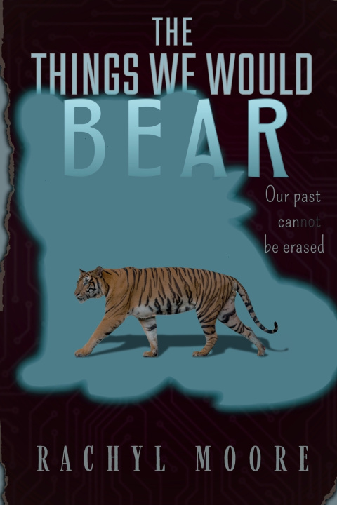 Kniha The Things We Would Bear Rachyl Moore