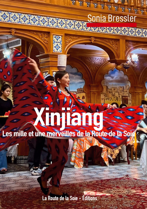 Kniha Xinjiang La Route de la Soie Editions