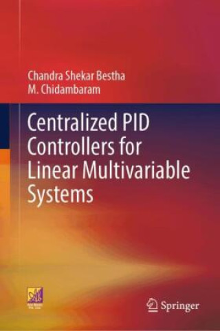 Kniha Centralized PID Controllers for Linear Multivariable Systems Chandra Shekar Bestha