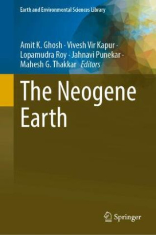 Knjiga The Neogene Earth Amit K. Ghosh