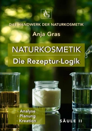 Kniha Naturkosmetik - Die Rezeptur-Logik - Säule II - Eigene Rezepte entwickeln Anja Gras