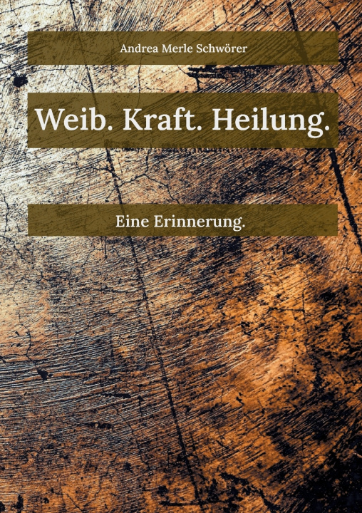 Buch Weib. Kraft. Heilung. Andrea Merle Schwörer
