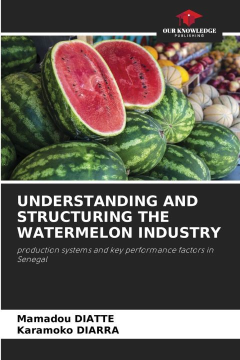 Kniha UNDERSTANDING AND STRUCTURING THE WATERMELON INDUSTRY Mamadou DIATTE
