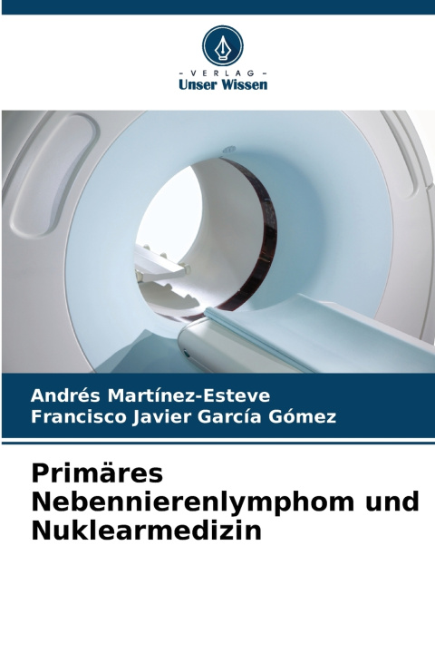 Kniha Primäres Nebennierenlymphom und Nuklearmedizin Andrés Martínez-Esteve
