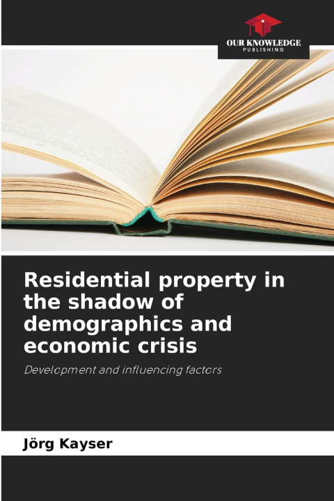 Kniha Residential property in the shadow of demographics and economic crisis Jörg Kayser