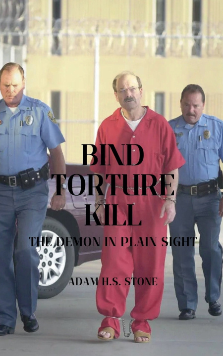 Kniha Bind, Torture, Kill Adam H.S. Stone