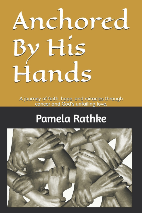 Kniha Anchored By His Hands Pamela Rathke