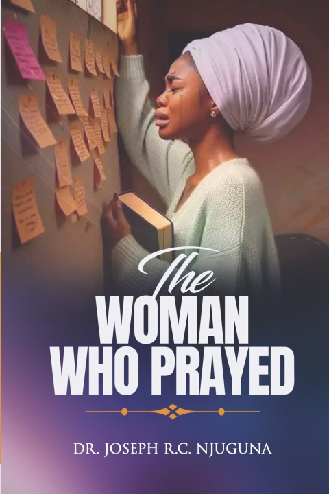 Kniha The Woman Who Prayed! Joseph R.C. Njuguna