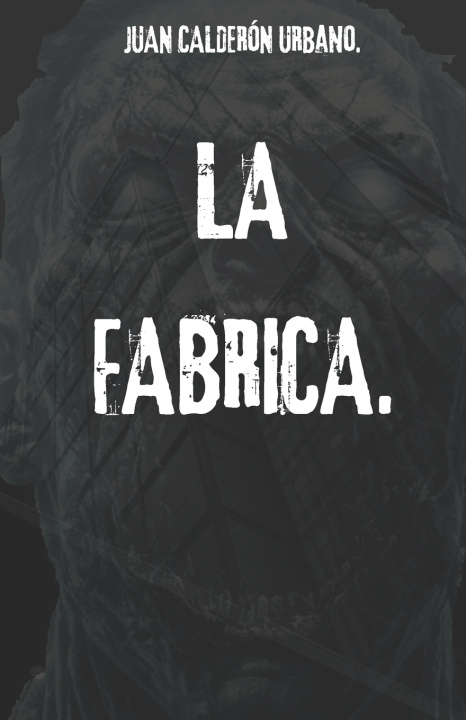 Kniha LA FABRICA. Juan Calderón Urbano.