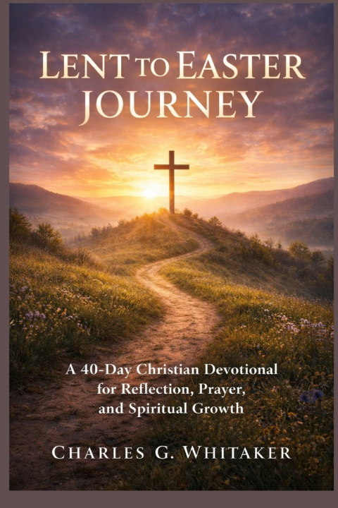 Kniha Lent To Easter Journey Charles G. Whitaker