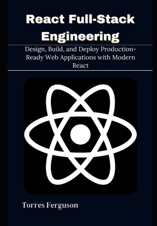 Könyv React Full-Stack Engineering Torres Ferguson