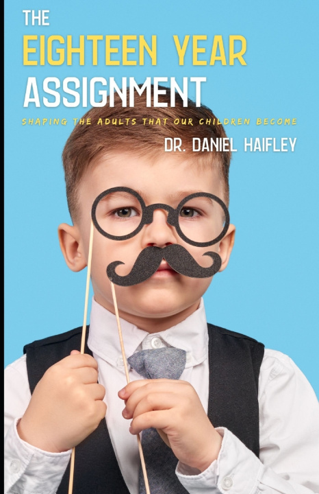 Könyv The Eighteen Year Assignment Daniel S. Haifley
