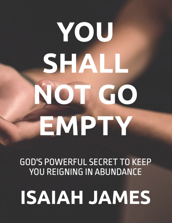 Kniha YOU SHALL NOT GO EMPTY ISAIAH JAMES